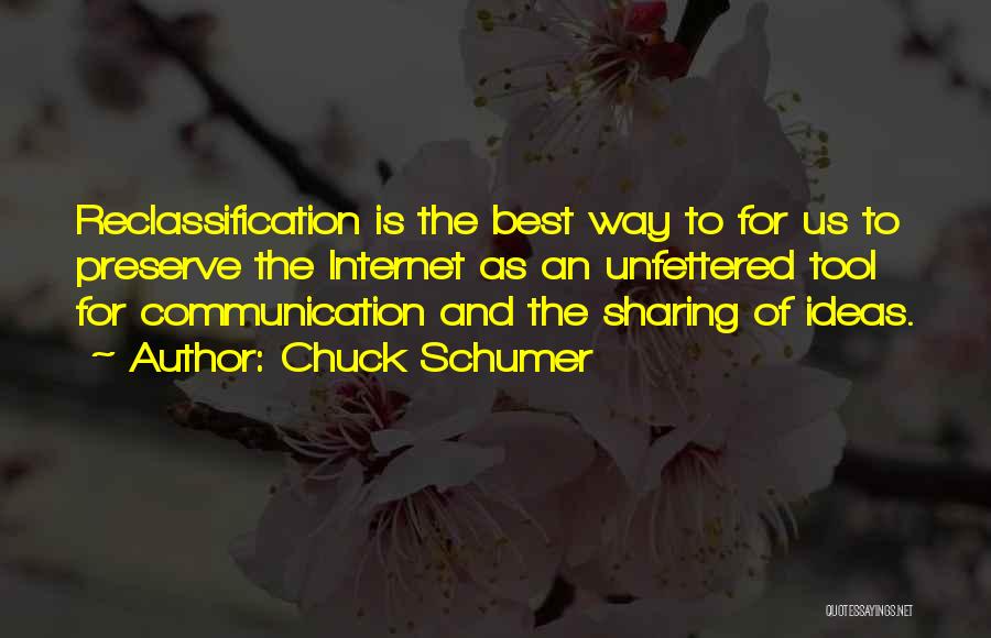 Chuck Schumer Quotes: Reclassification Is The Best Way To For Us To Preserve The Internet As An Unfettered Tool For Communication And The