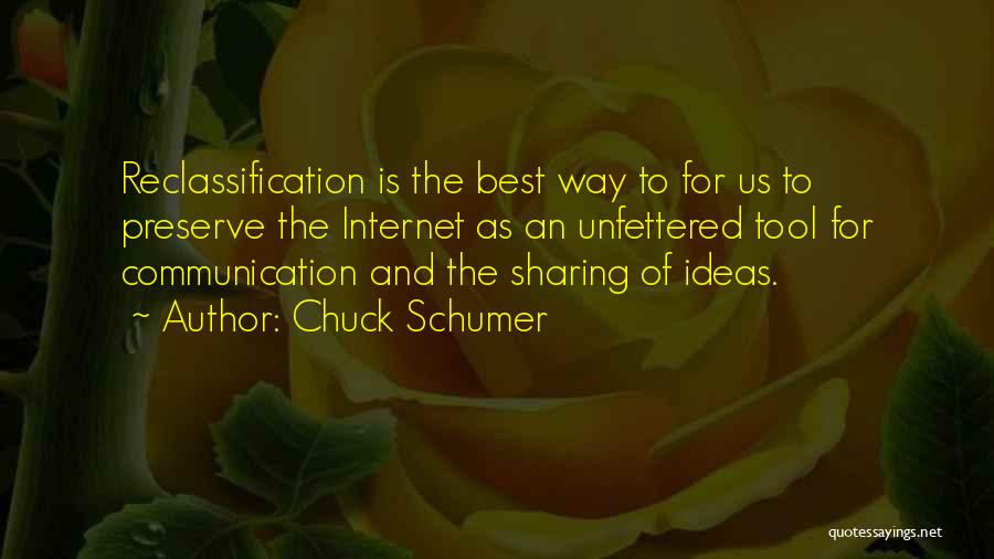 Chuck Schumer Quotes: Reclassification Is The Best Way To For Us To Preserve The Internet As An Unfettered Tool For Communication And The