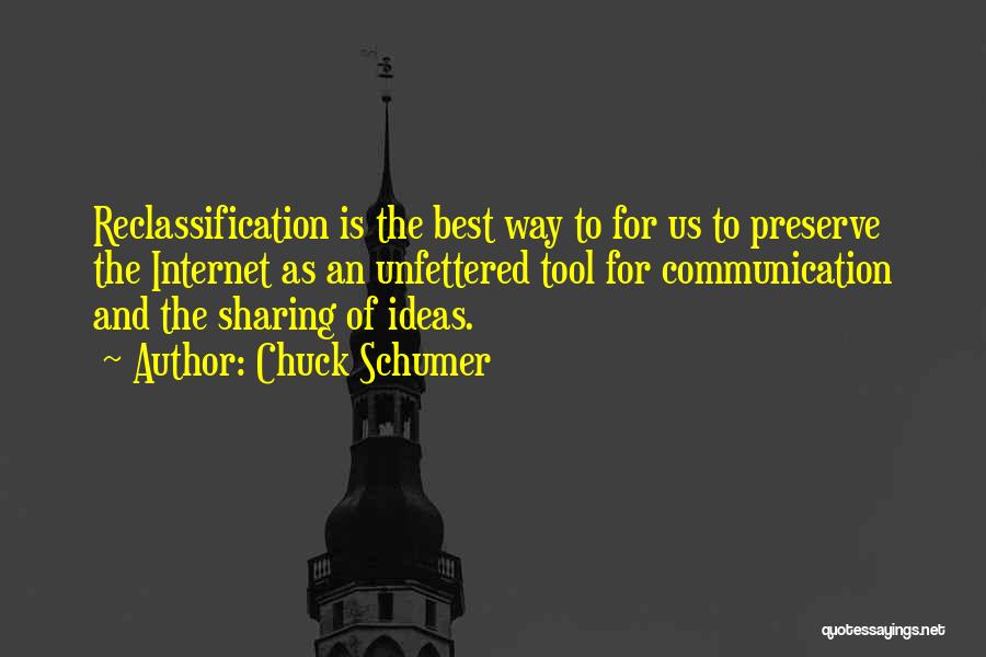 Chuck Schumer Quotes: Reclassification Is The Best Way To For Us To Preserve The Internet As An Unfettered Tool For Communication And The