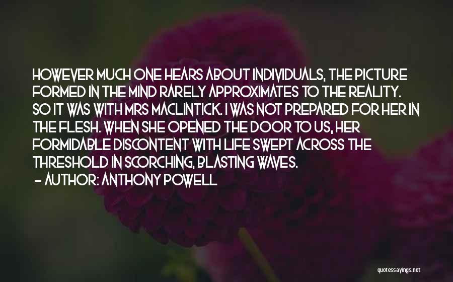 Anthony Powell Quotes: However Much One Hears About Individuals, The Picture Formed In The Mind Rarely Approximates To The Reality. So It Was