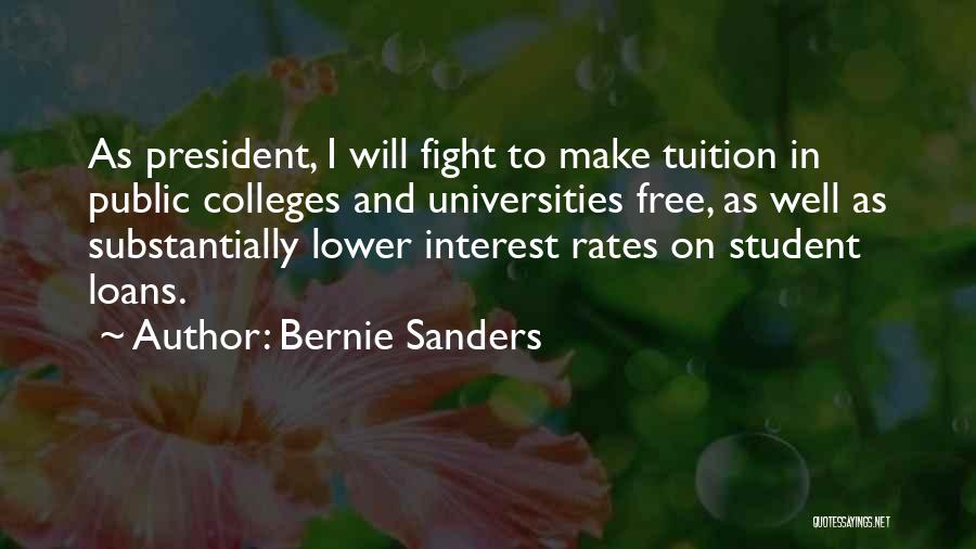 Bernie Sanders Quotes: As President, I Will Fight To Make Tuition In Public Colleges And Universities Free, As Well As Substantially Lower Interest