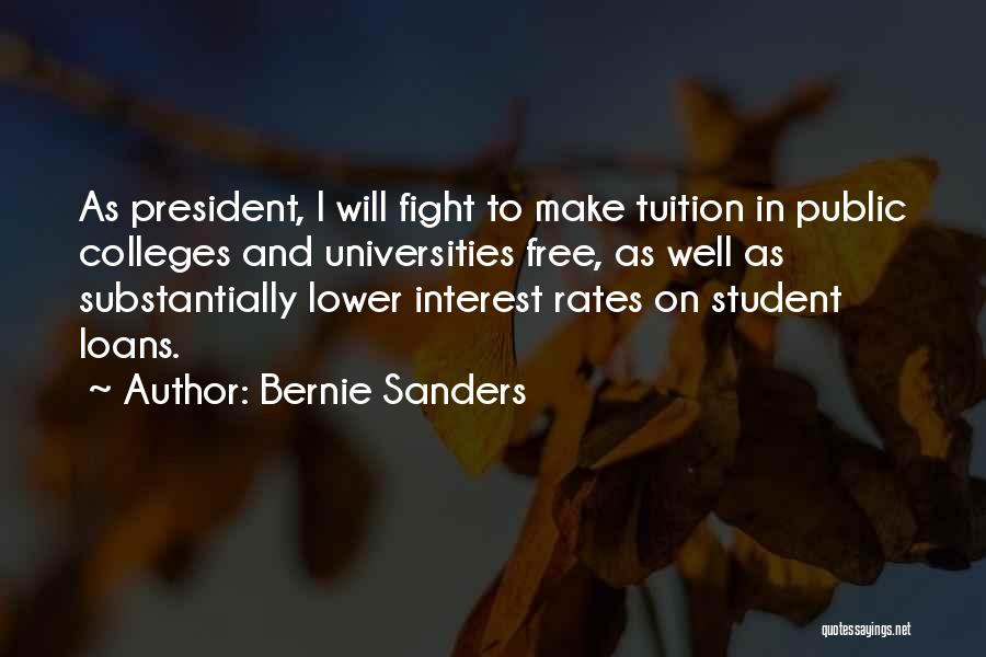 Bernie Sanders Quotes: As President, I Will Fight To Make Tuition In Public Colleges And Universities Free, As Well As Substantially Lower Interest