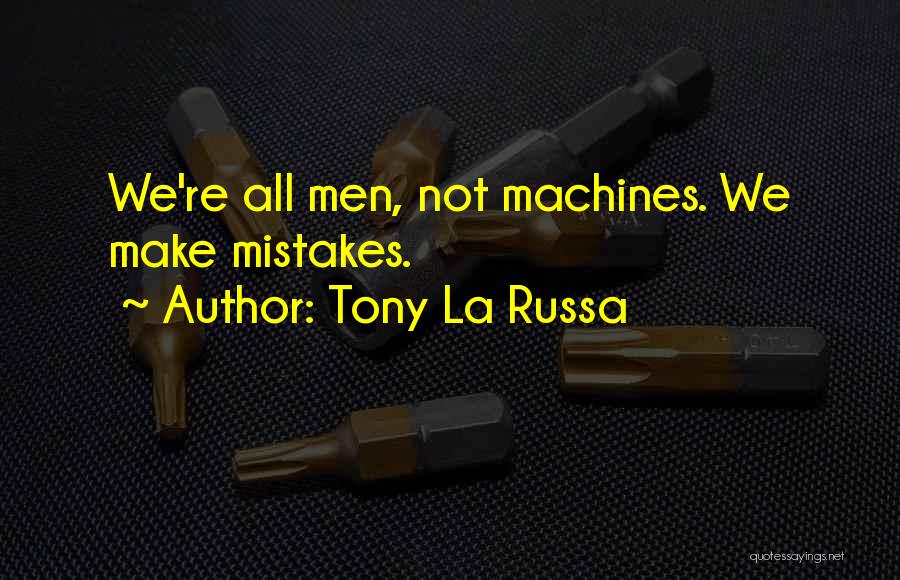 Tony La Russa Quotes: We're All Men, Not Machines. We Make Mistakes.