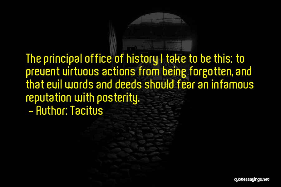 Tacitus Quotes: The Principal Office Of History I Take To Be This: To Prevent Virtuous Actions From Being Forgotten, And That Evil