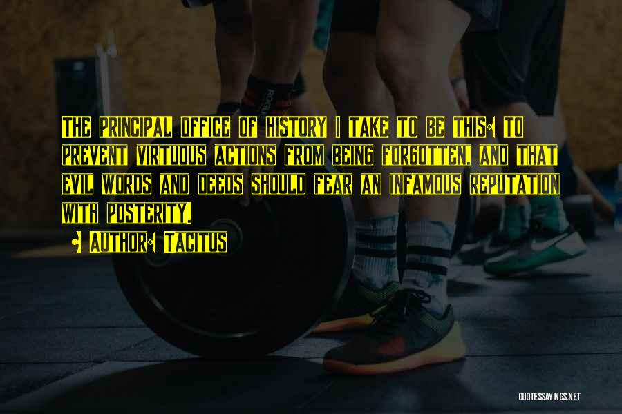 Tacitus Quotes: The Principal Office Of History I Take To Be This: To Prevent Virtuous Actions From Being Forgotten, And That Evil