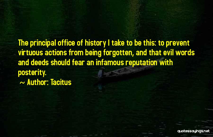 Tacitus Quotes: The Principal Office Of History I Take To Be This: To Prevent Virtuous Actions From Being Forgotten, And That Evil
