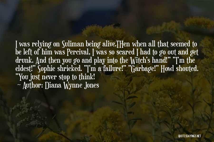Diana Wynne Jones Quotes: I Was Relying On Suliman Being Alive.then When All That Seemed To Be Left Of Him Was Percival, I Was