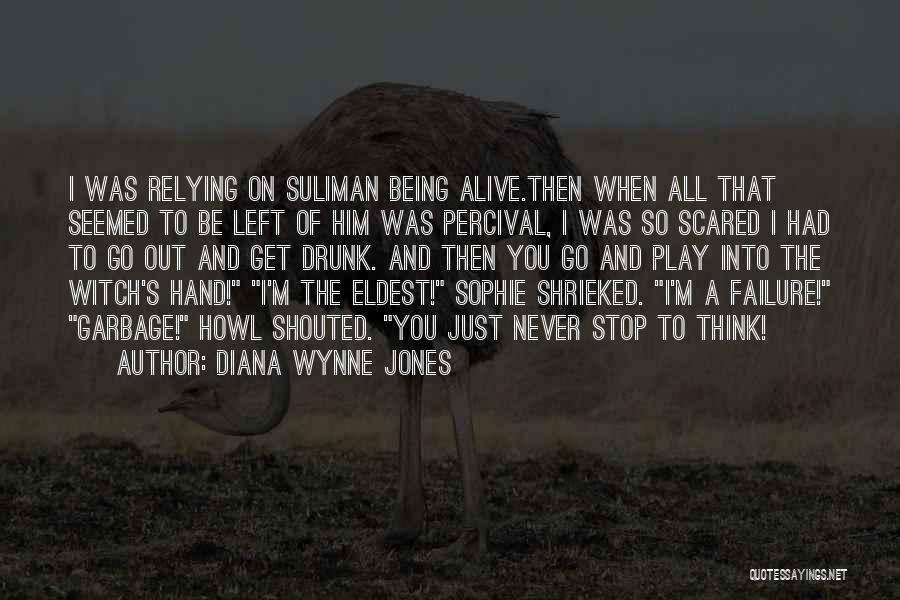 Diana Wynne Jones Quotes: I Was Relying On Suliman Being Alive.then When All That Seemed To Be Left Of Him Was Percival, I Was