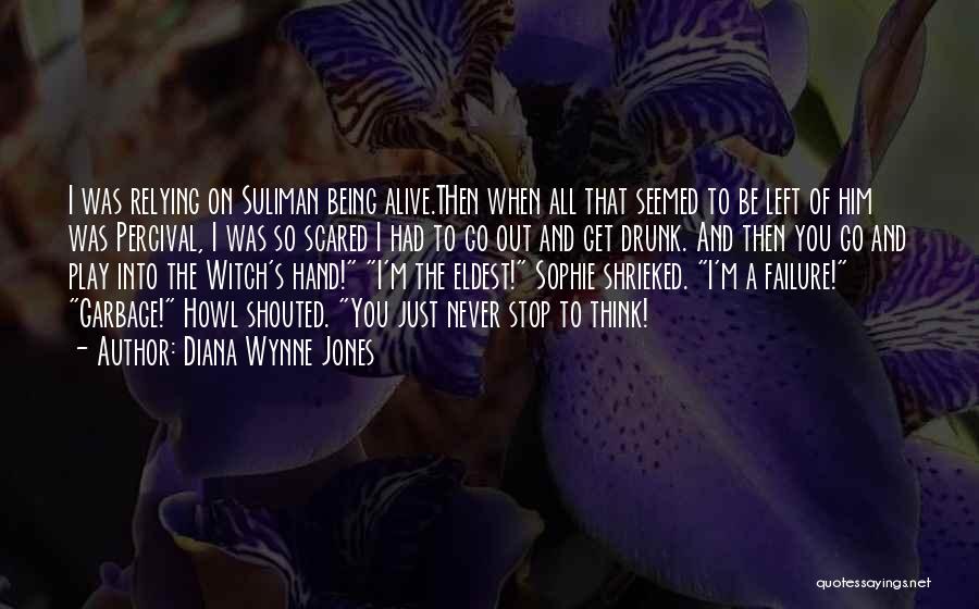 Diana Wynne Jones Quotes: I Was Relying On Suliman Being Alive.then When All That Seemed To Be Left Of Him Was Percival, I Was