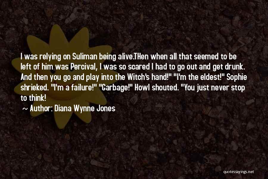 Diana Wynne Jones Quotes: I Was Relying On Suliman Being Alive.then When All That Seemed To Be Left Of Him Was Percival, I Was