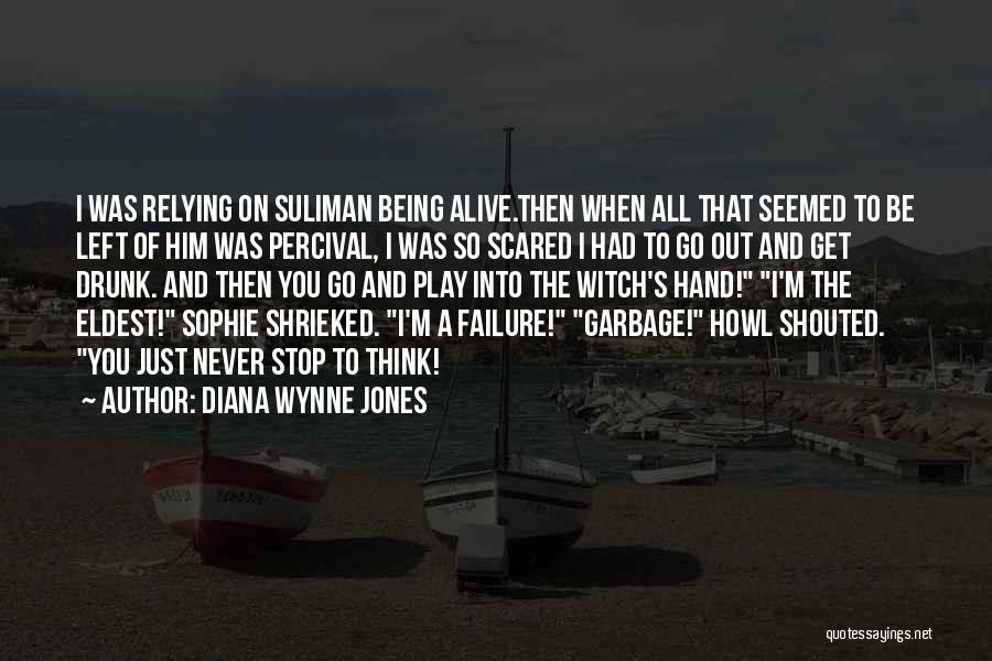 Diana Wynne Jones Quotes: I Was Relying On Suliman Being Alive.then When All That Seemed To Be Left Of Him Was Percival, I Was
