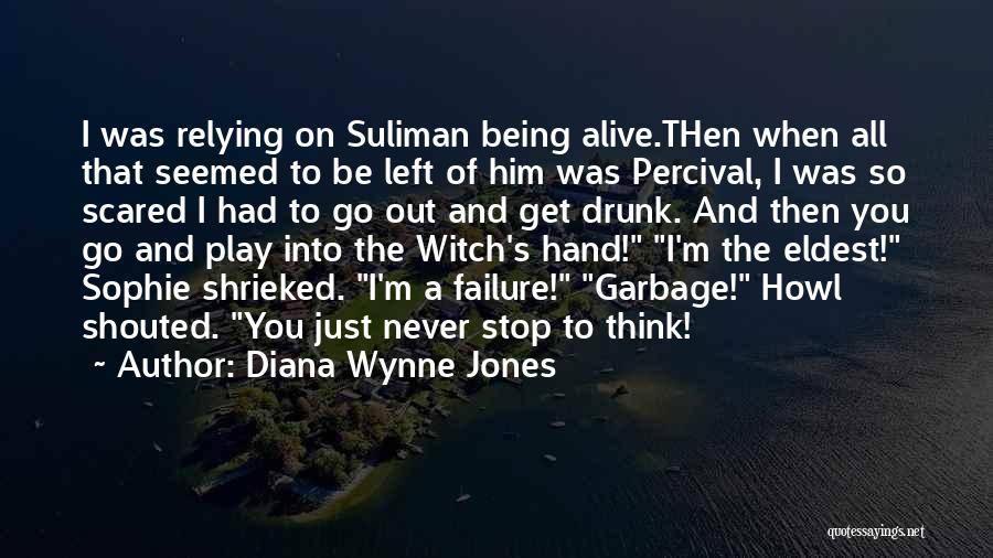 Diana Wynne Jones Quotes: I Was Relying On Suliman Being Alive.then When All That Seemed To Be Left Of Him Was Percival, I Was