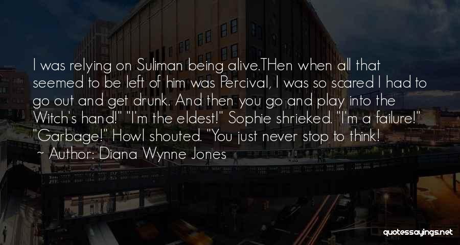Diana Wynne Jones Quotes: I Was Relying On Suliman Being Alive.then When All That Seemed To Be Left Of Him Was Percival, I Was