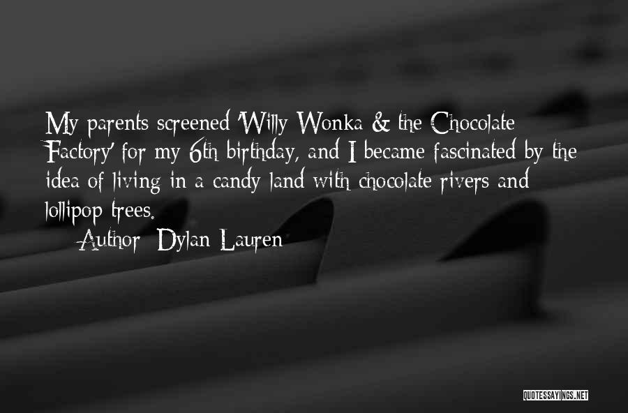 Dylan Lauren Quotes: My Parents Screened 'willy Wonka & The Chocolate Factory' For My 6th Birthday, And I Became Fascinated By The Idea