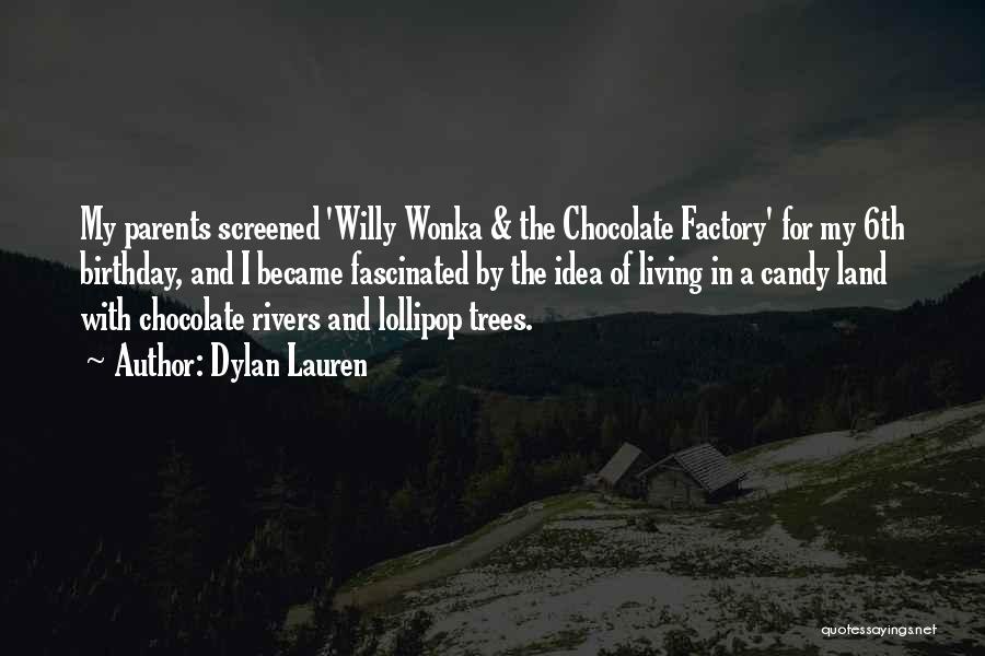 Dylan Lauren Quotes: My Parents Screened 'willy Wonka & The Chocolate Factory' For My 6th Birthday, And I Became Fascinated By The Idea