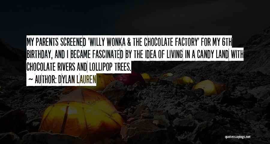 Dylan Lauren Quotes: My Parents Screened 'willy Wonka & The Chocolate Factory' For My 6th Birthday, And I Became Fascinated By The Idea