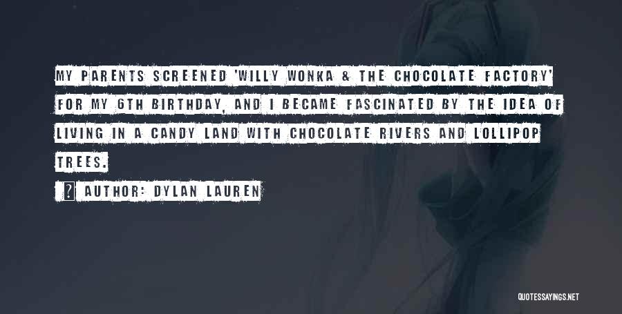 Dylan Lauren Quotes: My Parents Screened 'willy Wonka & The Chocolate Factory' For My 6th Birthday, And I Became Fascinated By The Idea