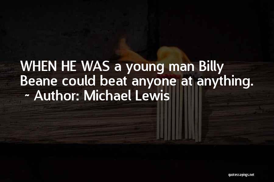 Michael Lewis Quotes: When He Was A Young Man Billy Beane Could Beat Anyone At Anything.