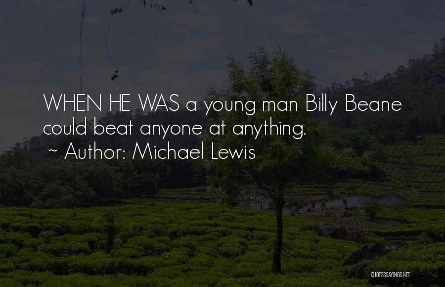 Michael Lewis Quotes: When He Was A Young Man Billy Beane Could Beat Anyone At Anything.