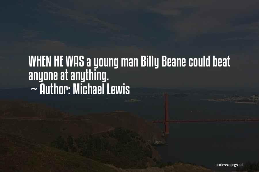 Michael Lewis Quotes: When He Was A Young Man Billy Beane Could Beat Anyone At Anything.