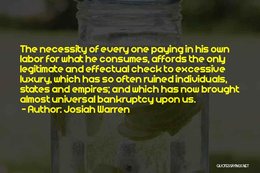 Josiah Warren Quotes: The Necessity Of Every One Paying In His Own Labor For What He Consumes, Affords The Only Legitimate And Effectual