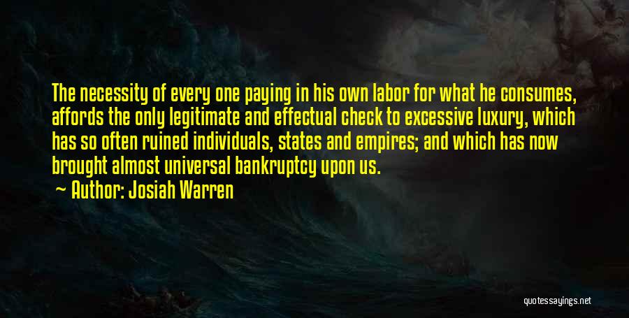 Josiah Warren Quotes: The Necessity Of Every One Paying In His Own Labor For What He Consumes, Affords The Only Legitimate And Effectual