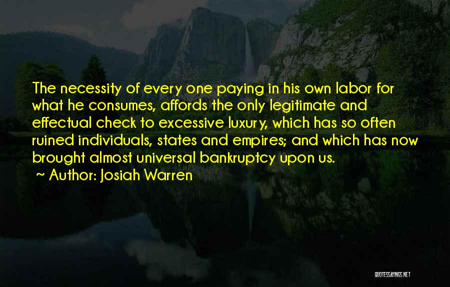 Josiah Warren Quotes: The Necessity Of Every One Paying In His Own Labor For What He Consumes, Affords The Only Legitimate And Effectual