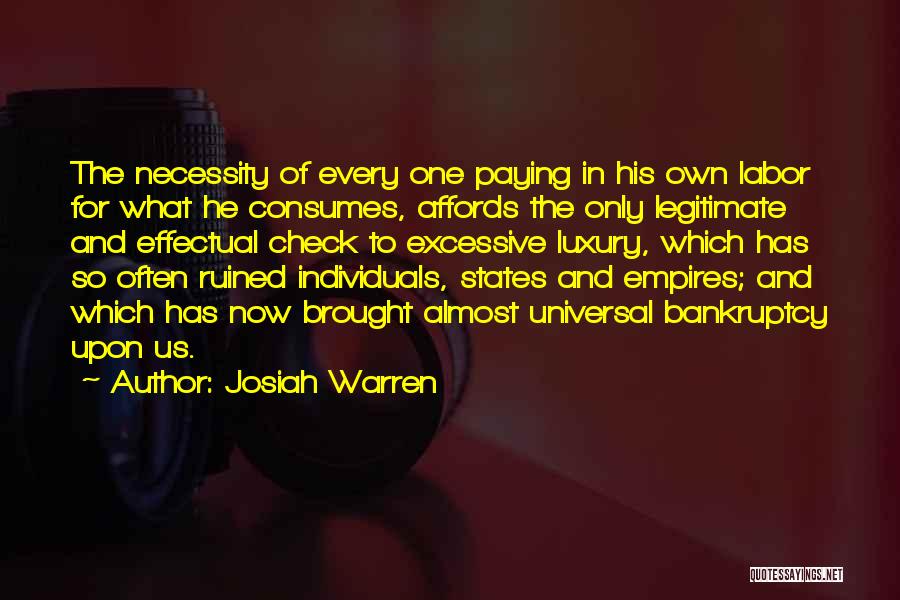 Josiah Warren Quotes: The Necessity Of Every One Paying In His Own Labor For What He Consumes, Affords The Only Legitimate And Effectual