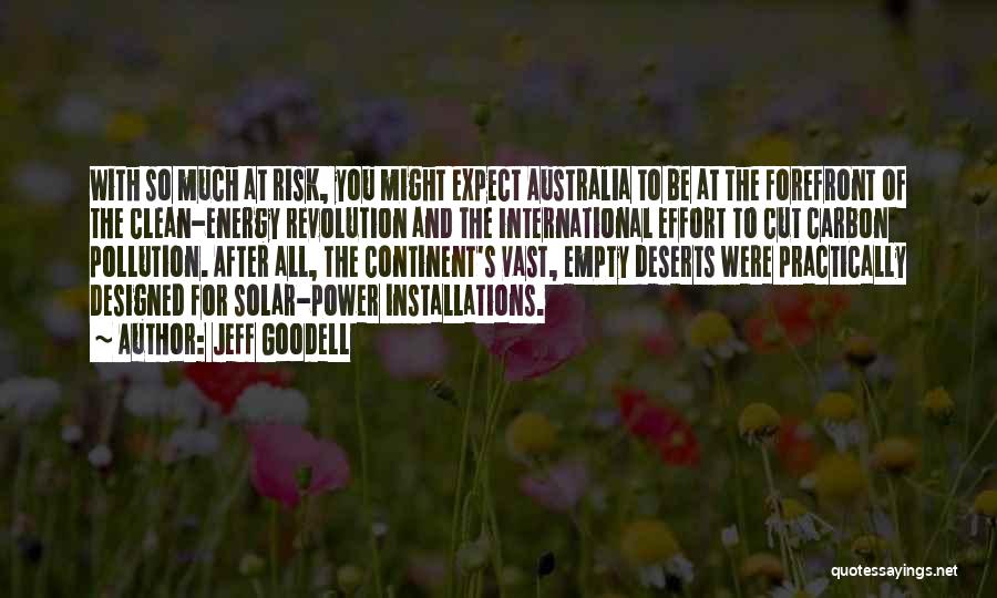 Jeff Goodell Quotes: With So Much At Risk, You Might Expect Australia To Be At The Forefront Of The Clean-energy Revolution And The