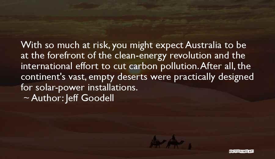 Jeff Goodell Quotes: With So Much At Risk, You Might Expect Australia To Be At The Forefront Of The Clean-energy Revolution And The