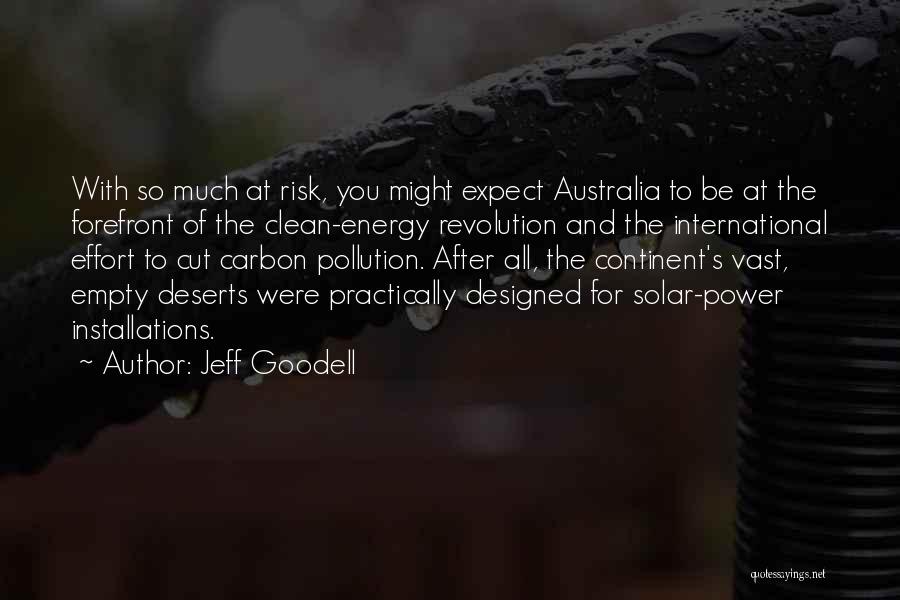 Jeff Goodell Quotes: With So Much At Risk, You Might Expect Australia To Be At The Forefront Of The Clean-energy Revolution And The