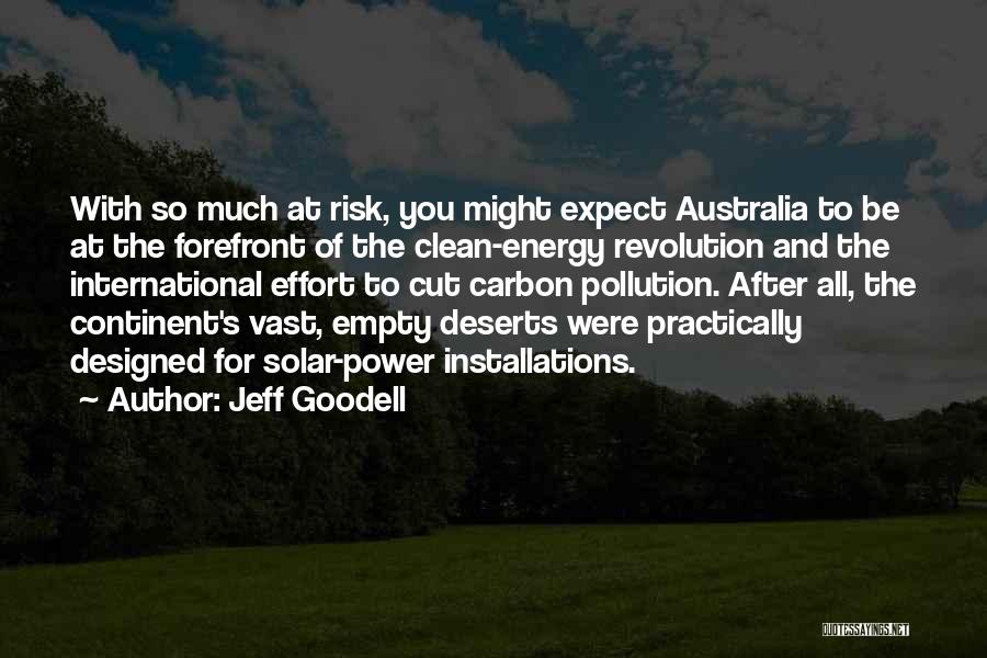 Jeff Goodell Quotes: With So Much At Risk, You Might Expect Australia To Be At The Forefront Of The Clean-energy Revolution And The