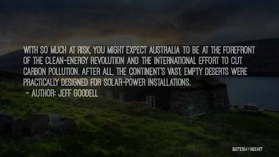 Jeff Goodell Quotes: With So Much At Risk, You Might Expect Australia To Be At The Forefront Of The Clean-energy Revolution And The