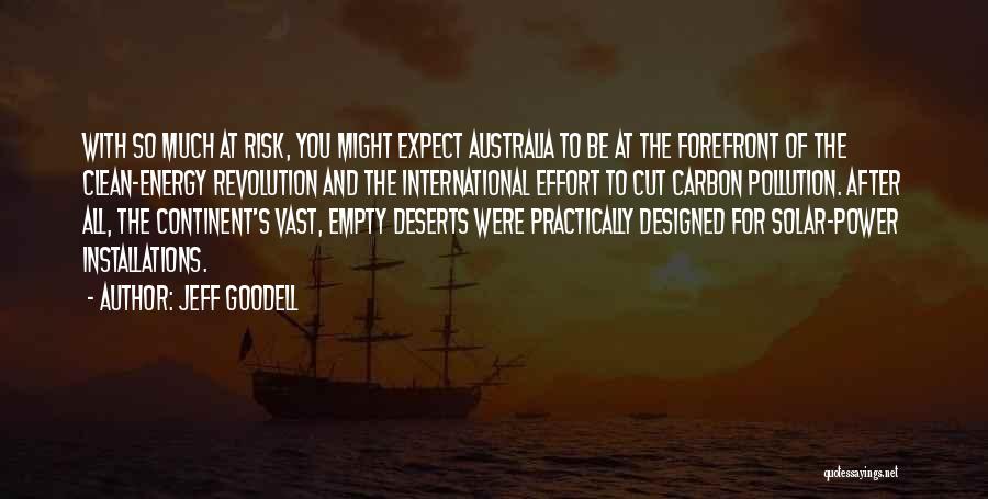 Jeff Goodell Quotes: With So Much At Risk, You Might Expect Australia To Be At The Forefront Of The Clean-energy Revolution And The