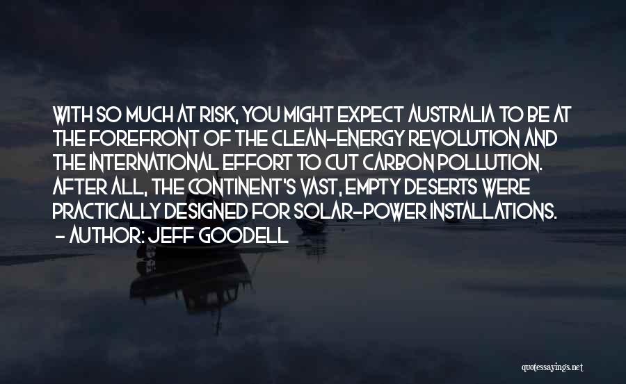 Jeff Goodell Quotes: With So Much At Risk, You Might Expect Australia To Be At The Forefront Of The Clean-energy Revolution And The