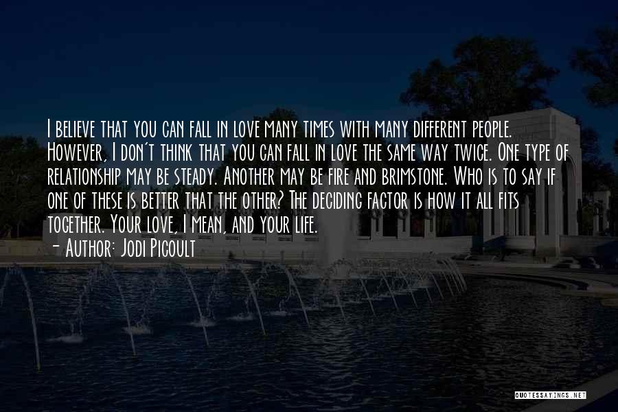 Jodi Picoult Quotes: I Believe That You Can Fall In Love Many Times With Many Different People. However, I Don't Think That You