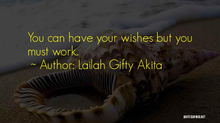 Lailah Gifty Akita Quotes: You Can Have Your Wishes But You Must Work.