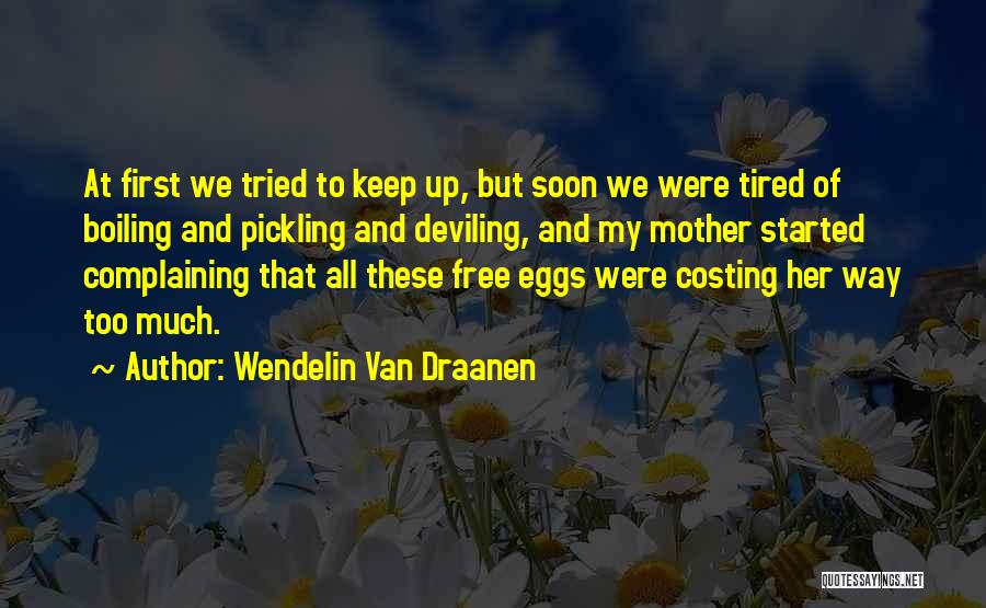 Wendelin Van Draanen Quotes: At First We Tried To Keep Up, But Soon We Were Tired Of Boiling And Pickling And Deviling, And My