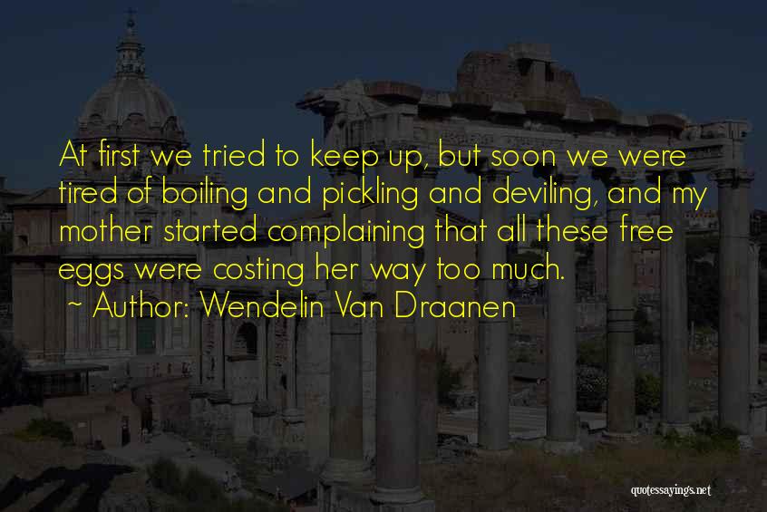 Wendelin Van Draanen Quotes: At First We Tried To Keep Up, But Soon We Were Tired Of Boiling And Pickling And Deviling, And My