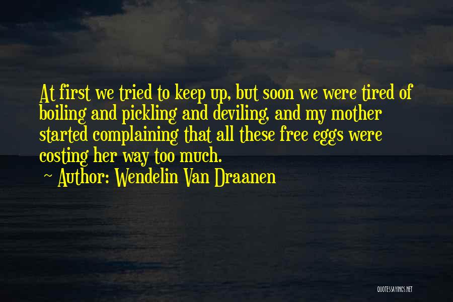 Wendelin Van Draanen Quotes: At First We Tried To Keep Up, But Soon We Were Tired Of Boiling And Pickling And Deviling, And My