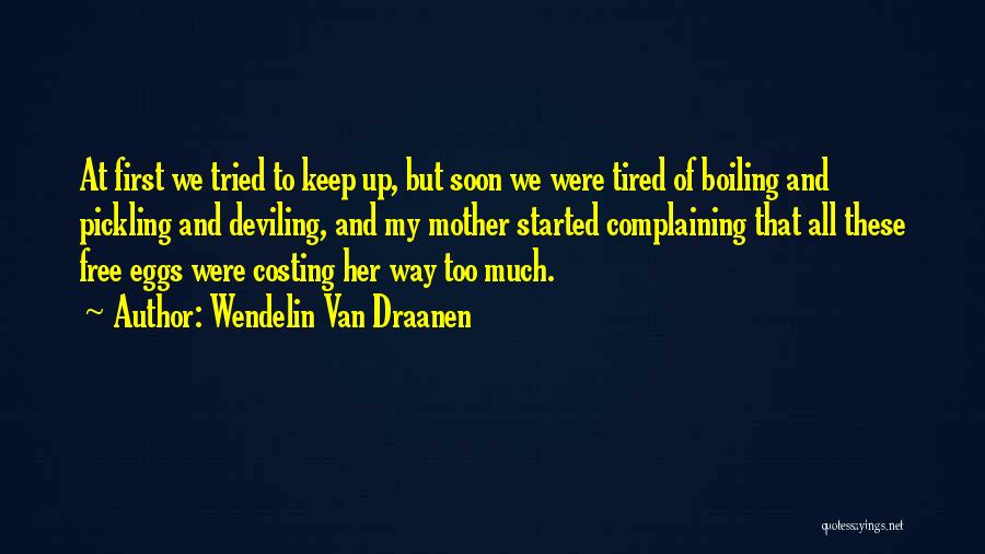 Wendelin Van Draanen Quotes: At First We Tried To Keep Up, But Soon We Were Tired Of Boiling And Pickling And Deviling, And My