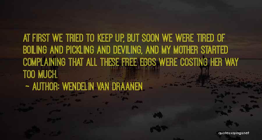 Wendelin Van Draanen Quotes: At First We Tried To Keep Up, But Soon We Were Tired Of Boiling And Pickling And Deviling, And My