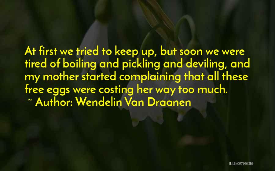 Wendelin Van Draanen Quotes: At First We Tried To Keep Up, But Soon We Were Tired Of Boiling And Pickling And Deviling, And My