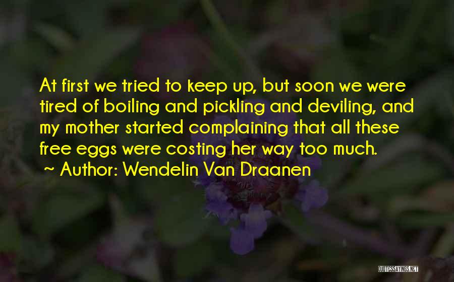 Wendelin Van Draanen Quotes: At First We Tried To Keep Up, But Soon We Were Tired Of Boiling And Pickling And Deviling, And My