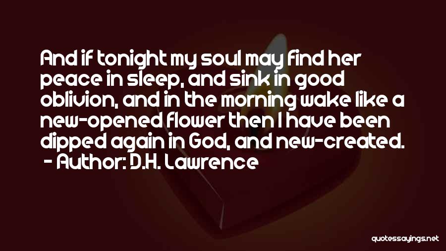 D.H. Lawrence Quotes: And If Tonight My Soul May Find Her Peace In Sleep, And Sink In Good Oblivion, And In The Morning