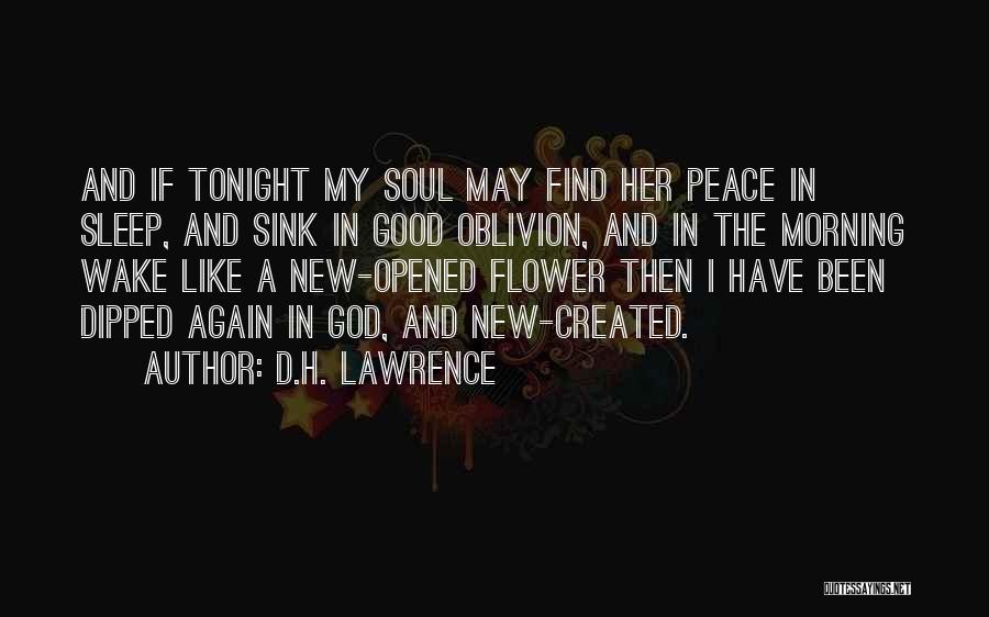 D.H. Lawrence Quotes: And If Tonight My Soul May Find Her Peace In Sleep, And Sink In Good Oblivion, And In The Morning