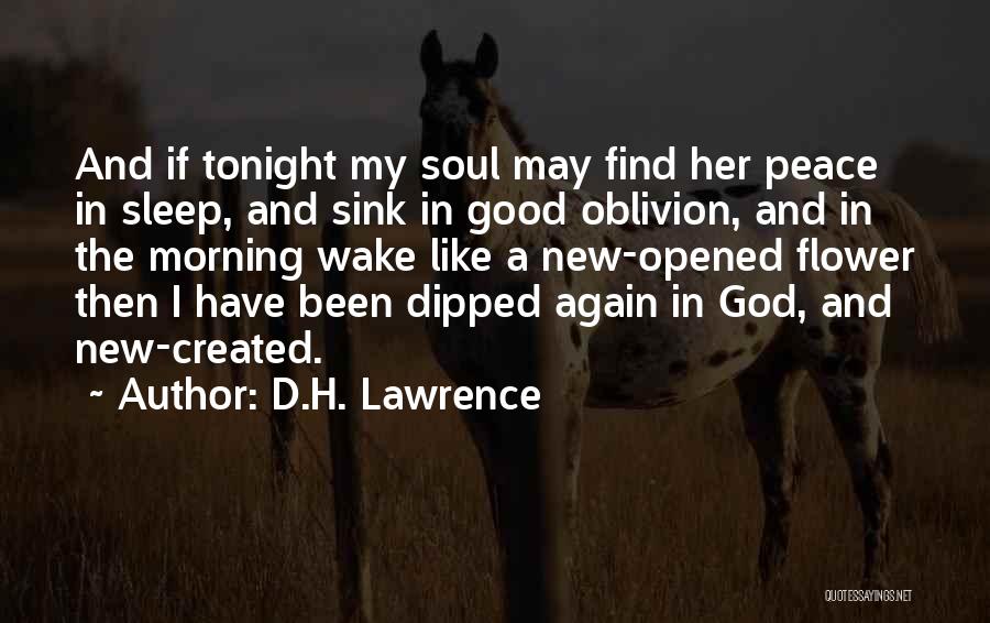 D.H. Lawrence Quotes: And If Tonight My Soul May Find Her Peace In Sleep, And Sink In Good Oblivion, And In The Morning