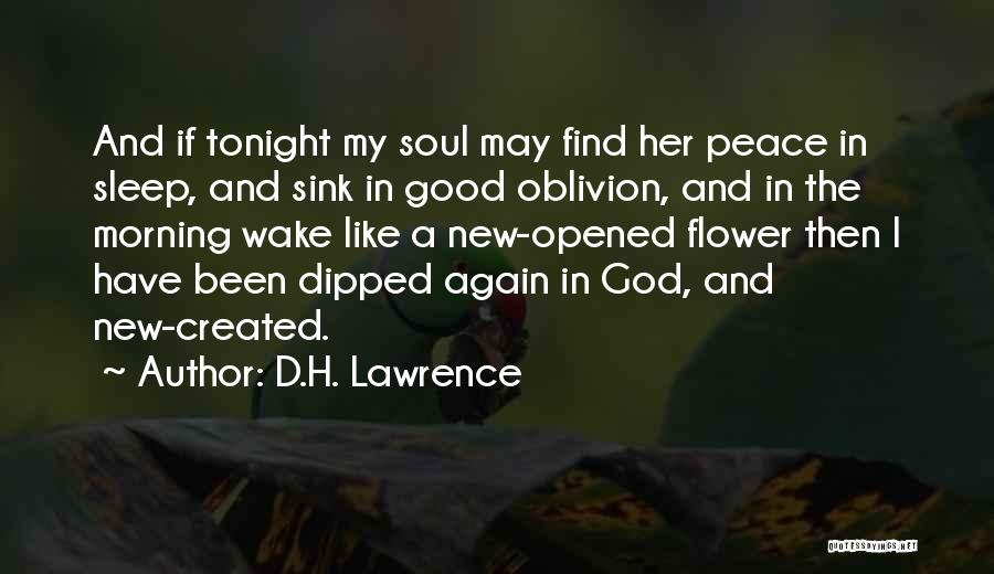 D.H. Lawrence Quotes: And If Tonight My Soul May Find Her Peace In Sleep, And Sink In Good Oblivion, And In The Morning