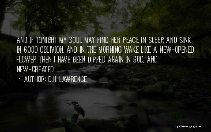 D.H. Lawrence Quotes: And If Tonight My Soul May Find Her Peace In Sleep, And Sink In Good Oblivion, And In The Morning