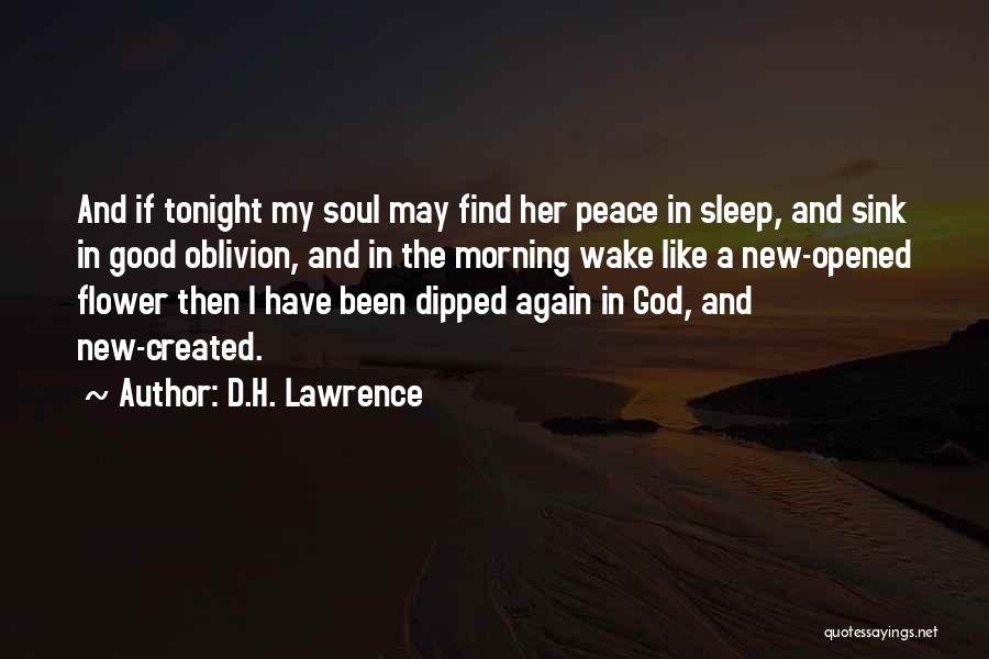 D.H. Lawrence Quotes: And If Tonight My Soul May Find Her Peace In Sleep, And Sink In Good Oblivion, And In The Morning